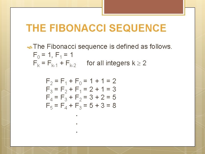 THE FIBONACCI SEQUENCE The Fibonacci sequence is defined as follows. F 0 = 1,