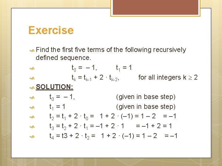 Exercise Find the first five terms of the following recursively defined sequence. t 0