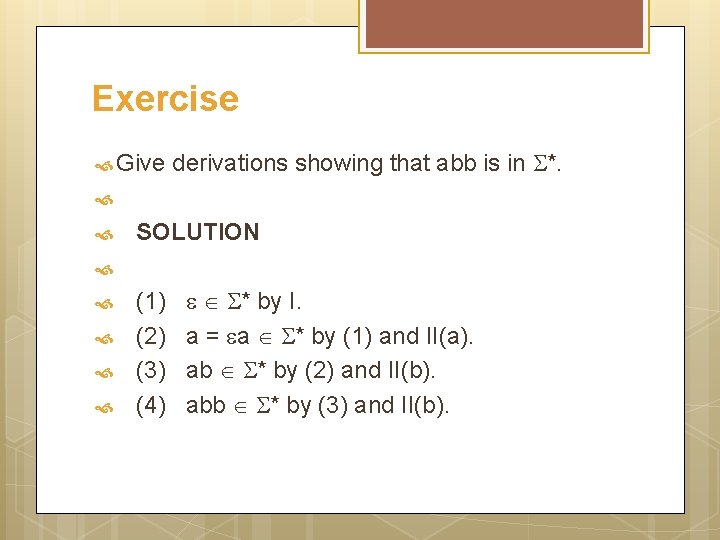 Exercise Give derivations showing that abb is in *. SOLUTION (1) * by I.