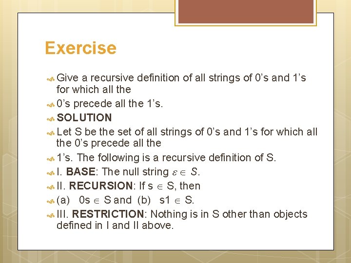 Exercise Give a recursive definition of all strings of 0’s and 1’s for which