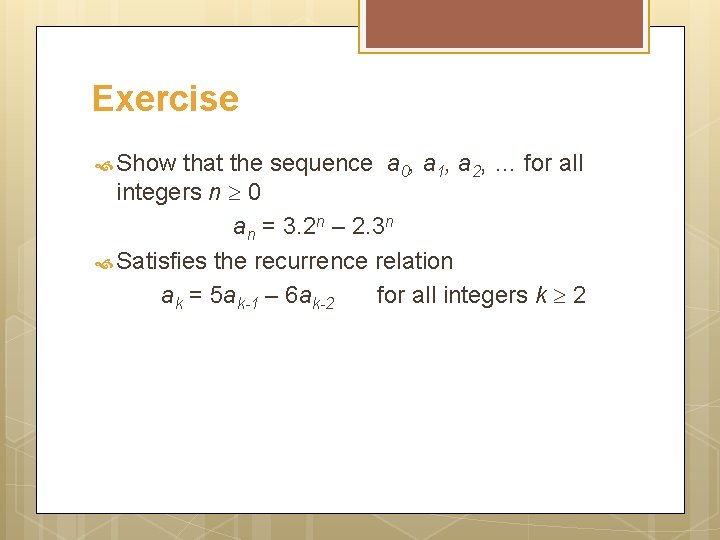 Exercise Show that the sequence a 0, a 1, a 2, … for all