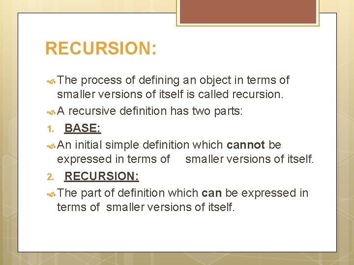 RECURSION: The process of defining an object in terms of smaller versions of itself
