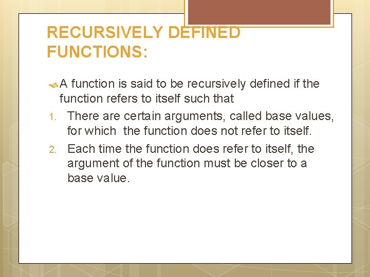 RECURSIVELY DEFINED FUNCTIONS: A function is said to be recursively defined if the function