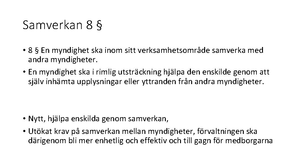 Samverkan 8 § • 8 § En myndighet ska inom sitt verksamhetsområde samverka med