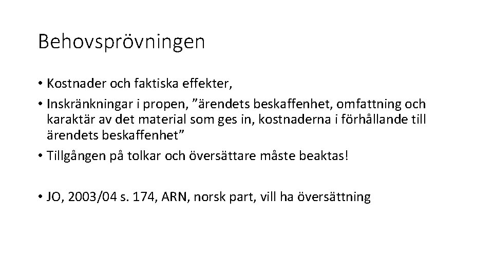 Behovsprövningen • Kostnader och faktiska effekter, • Inskränkningar i propen, ”ärendets beskaffenhet, omfattning och