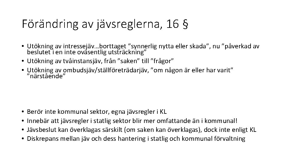 Förändring av jävsreglerna, 16 § • Utökning av intressejäv…borttaget ”synnerlig nytta eller skada”, nu