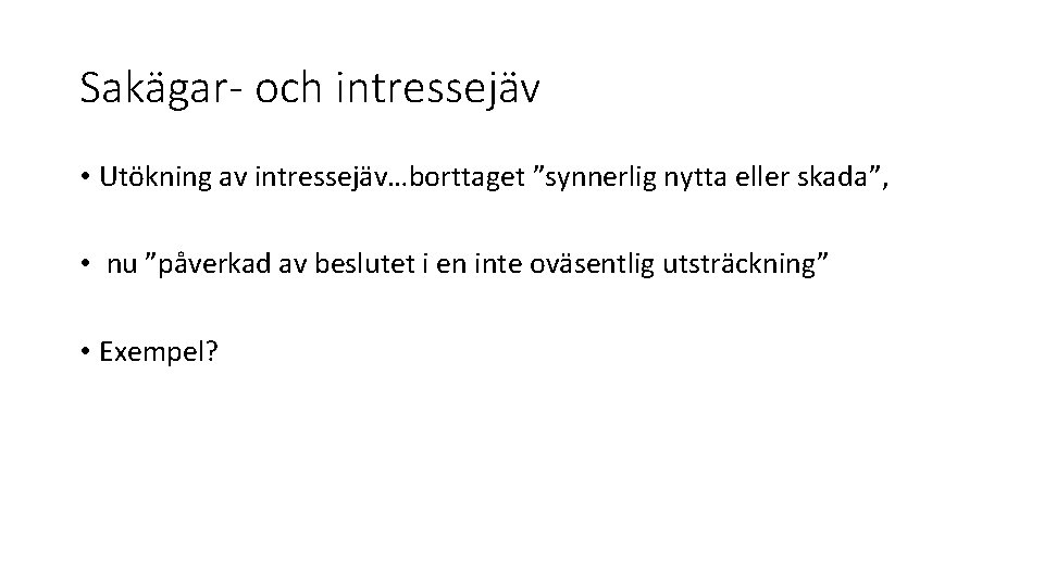 Sakägar- och intressejäv • Utökning av intressejäv…borttaget ”synnerlig nytta eller skada”, • nu ”påverkad