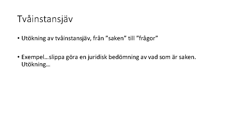 Tvåinstansjäv • Utökning av tvåinstansjäv, från ”saken” till ”frågor” • Exempel…slippa göra en juridisk