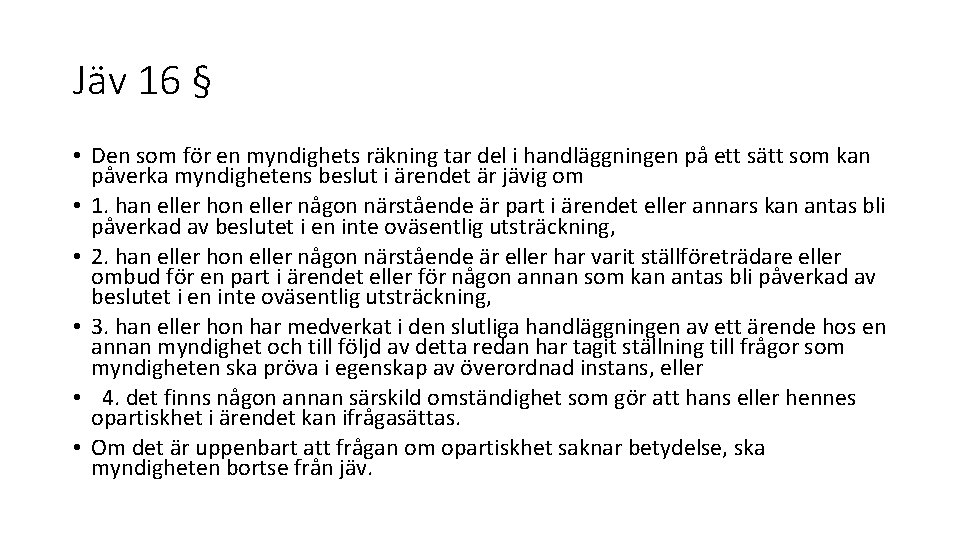 Jäv 16 § • Den som för en myndighets räkning tar del i handläggningen