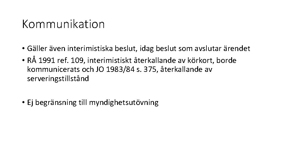 Kommunikation • Gäller även interimistiska beslut, idag beslut som avslutar ärendet • RÅ 1991