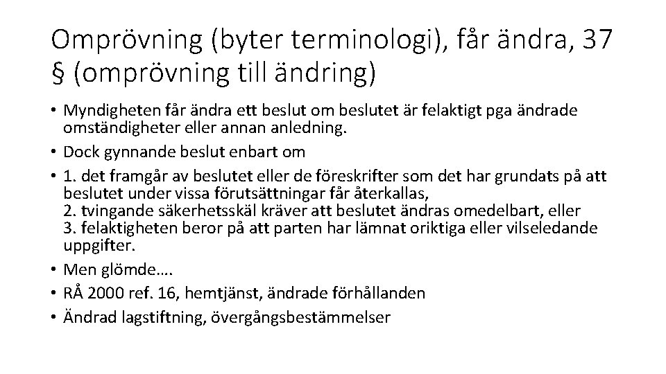 Omprövning (byter terminologi), får ändra, 37 § (omprövning till ändring) • Myndigheten får ändra