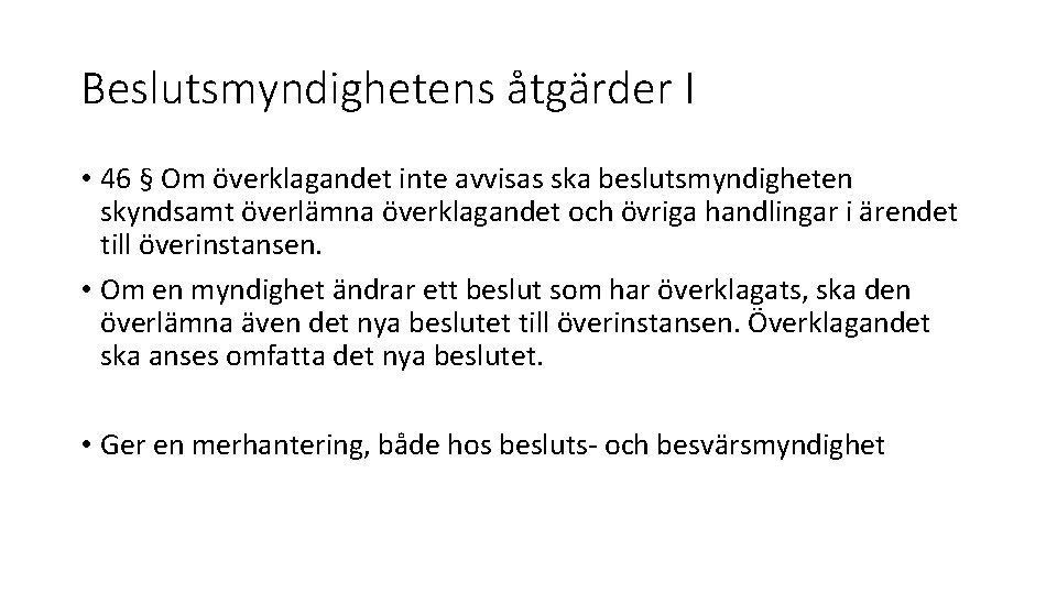 Beslutsmyndighetens åtgärder I • 46 § Om överklagandet inte avvisas ska beslutsmyndigheten skyndsamt överlämna