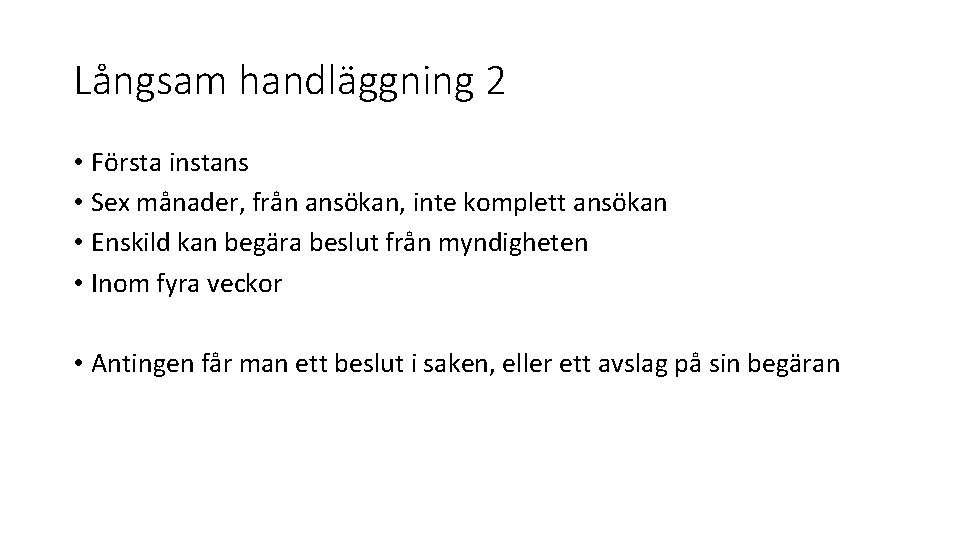 Långsam handläggning 2 • Första instans • Sex månader, från ansökan, inte komplett ansökan