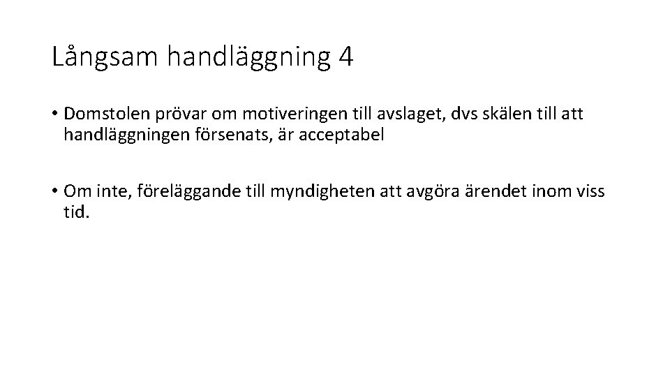 Långsam handläggning 4 • Domstolen prövar om motiveringen till avslaget, dvs skälen till att