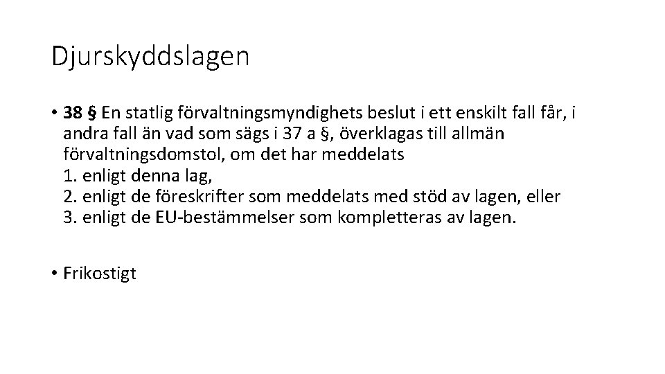 Djurskyddslagen • 38 § En statlig förvaltningsmyndighets beslut i ett enskilt fall får, i