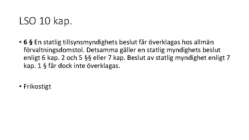 LSO 10 kap. • 6 § En statlig tillsynsmyndighets beslut får överklagas hos allmän