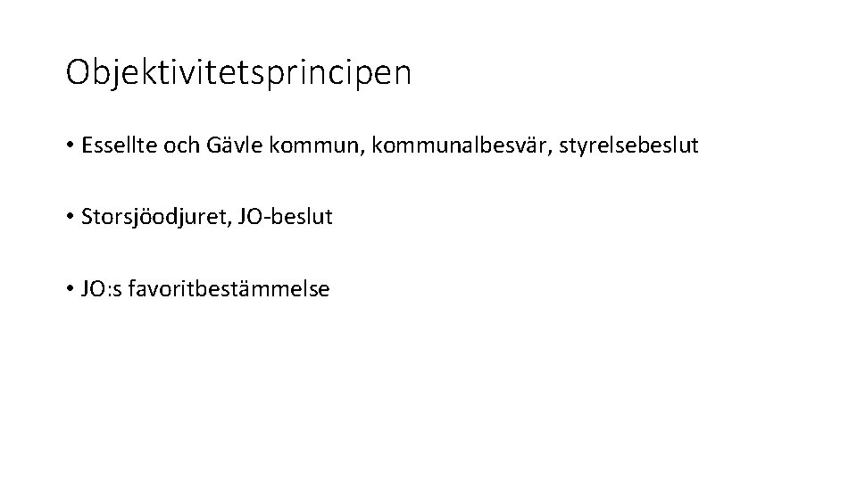 Objektivitetsprincipen • Essellte och Gävle kommun, kommunalbesvär, styrelsebeslut • Storsjöodjuret, JO-beslut • JO: s