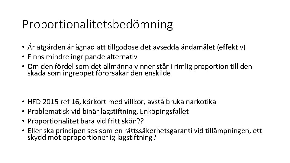 Proportionalitetsbedömning • Är åtgärden är ägnad att tillgodose det avsedda ändamålet (effektiv) • Finns