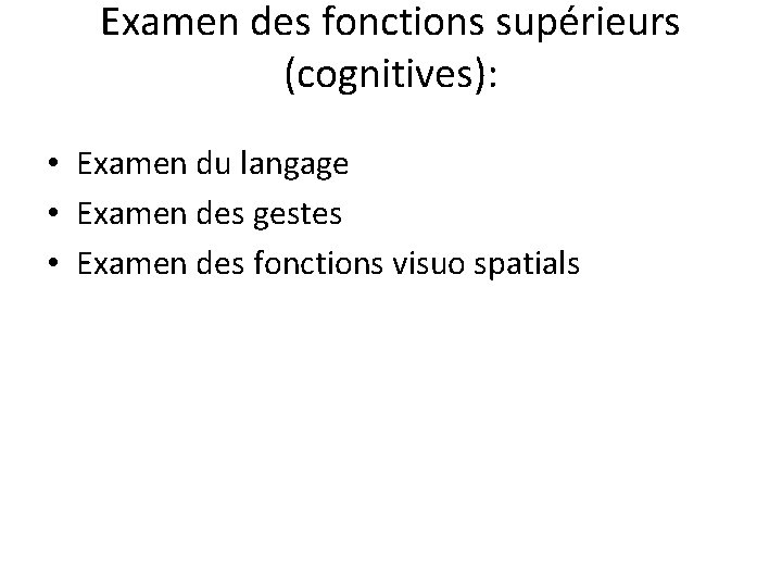Examen des fonctions supérieurs (cognitives): • Examen du langage • Examen des gestes •