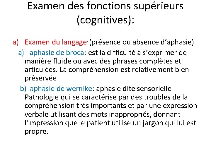 Examen des fonctions supérieurs (cognitives): a) Examen du langage: (présence ou absence d’aphasie) aphasie