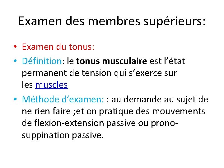 Examen des membres supérieurs: • Examen du tonus: • Définition: le tonus musculaire est