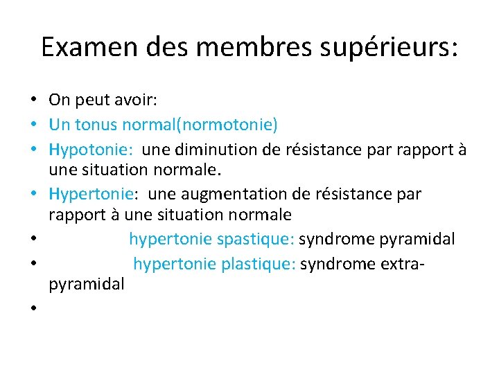 Examen des membres supérieurs: • On peut avoir: • Un tonus normal(normotonie) • Hypotonie: