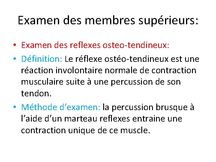 Examen des membres supérieurs: • Examen des reflexes osteo-tendineux: • Définition: Le réflexe ostéo-tendineux