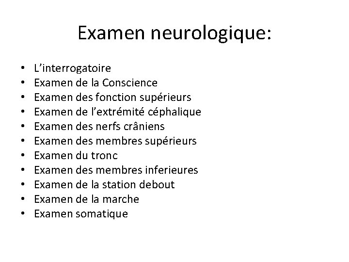 Examen neurologique: • • • L’interrogatoire Examen de la Conscience Examen des fonction supérieurs