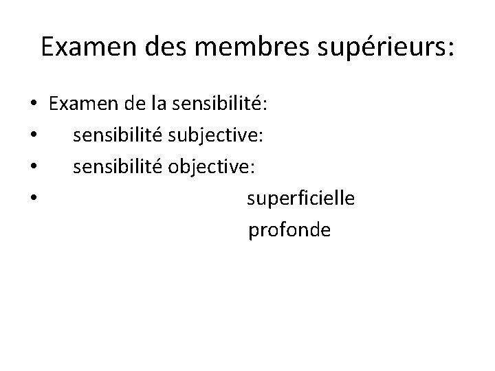 Examen des membres supérieurs: • Examen de la sensibilité: • sensibilité subjective: • sensibilité