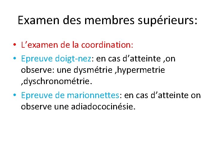 Examen des membres supérieurs: • L’examen de la coordination: • Epreuve doigt-nez: en cas