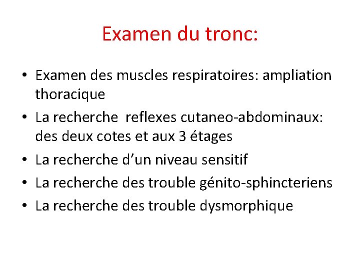 Examen du tronc: • Examen des muscles respiratoires: ampliation thoracique • La recherche reflexes