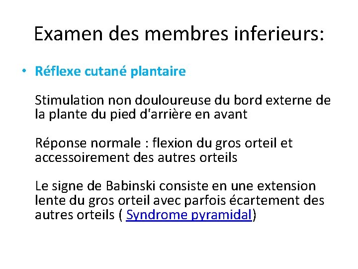 Examen des membres inferieurs: • Réflexe cutané plantaire Stimulation non douloureuse du bord externe