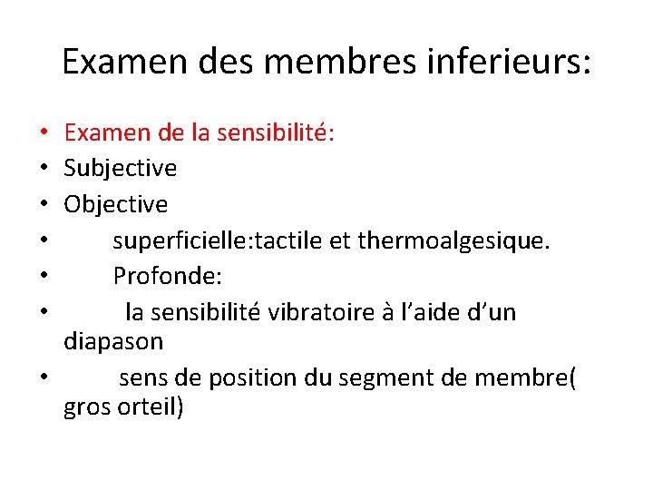 Examen des membres inferieurs: Examen de la sensibilité: Subjective Objective superficielle: tactile et thermoalgesique.