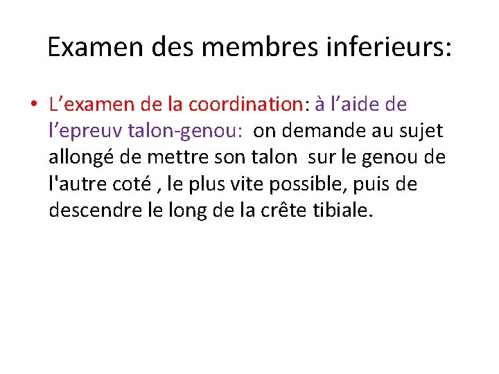 Examen des membres inferieurs: • L’examen de la coordination: à l’aide de l’epreuv talon-genou:
