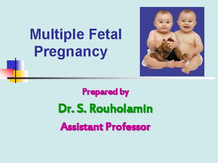 Multiple Fetal Pregnancy Prepared by Dr. S. Rouholamin Assistant Professor 