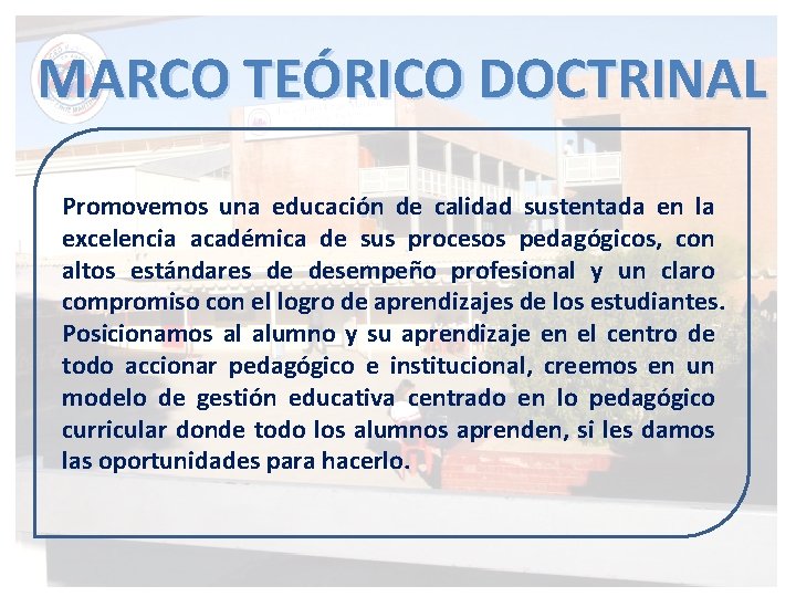 MARCO TEÓRICO DOCTRINAL Promovemos una educación de calidad sustentada en la excelencia académica de