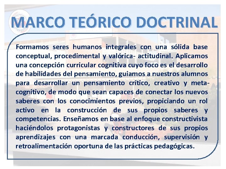 MARCO TEÓRICO DOCTRINAL Formamos seres humanos integrales con una sólida base conceptual, procedimental y