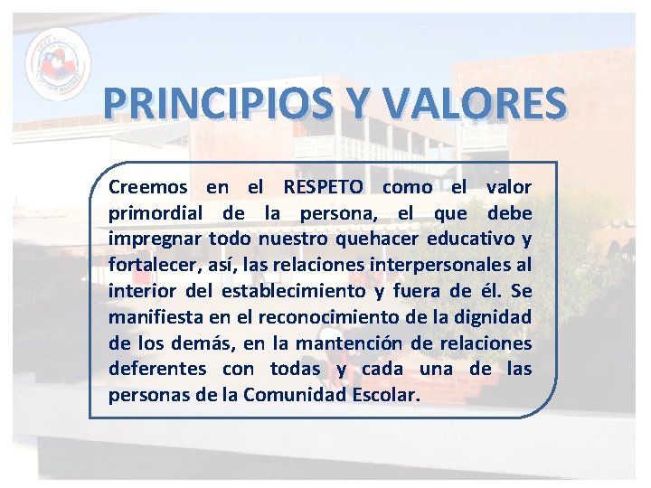 PRINCIPIOS Y VALORES Creemos en el RESPETO como el valor primordial de la persona,