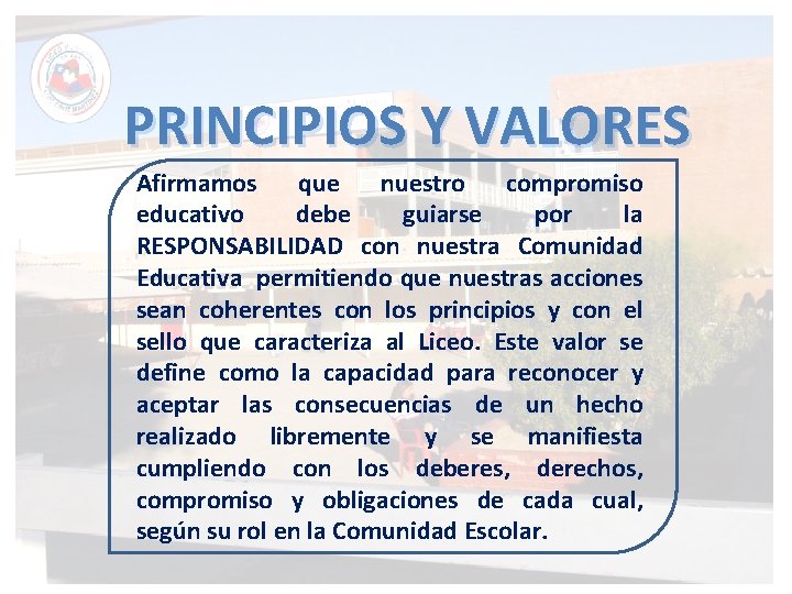 PRINCIPIOS Y VALORES Afirmamos que nuestro compromiso educativo debe guiarse por la RESPONSABILIDAD con