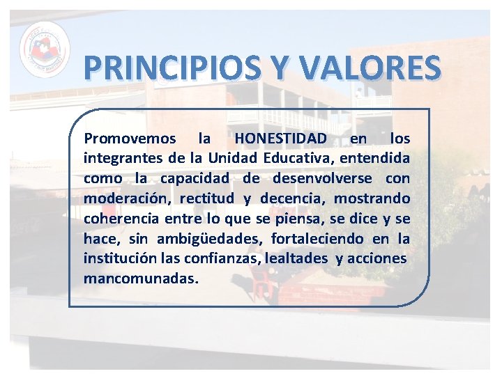 PRINCIPIOS Y VALORES Promovemos la HONESTIDAD en los integrantes de la Unidad Educativa, entendida