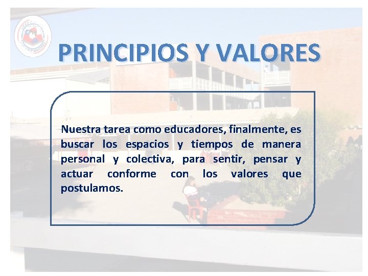 PRINCIPIOS Y VALORES Nuestra tarea como educadores, finalmente, es buscar los espacios y tiempos