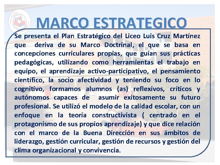 MARCO ESTRATEGICO Se presenta el Plan Estratégico del Liceo Luis Cruz Martínez que deriva