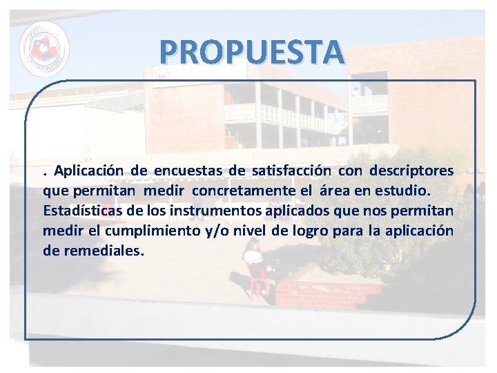 PROPUESTA. Aplicación de encuestas de satisfacción con descriptores que permitan medir concretamente el área