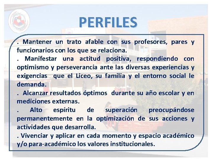 PERFILES. Mantener un trato afable con sus profesores, pares y funcionarios con los que