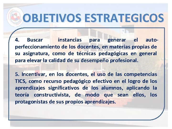 OBJETIVOS ESTRATEGICOS 4. Buscar instancias para generar el autoperfeccionamiento de los docentes, en materias