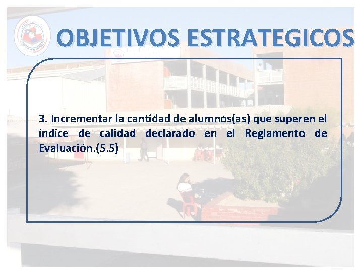 OBJETIVOS ESTRATEGICOS 3. Incrementar la cantidad de alumnos(as) que superen el índice de calidad