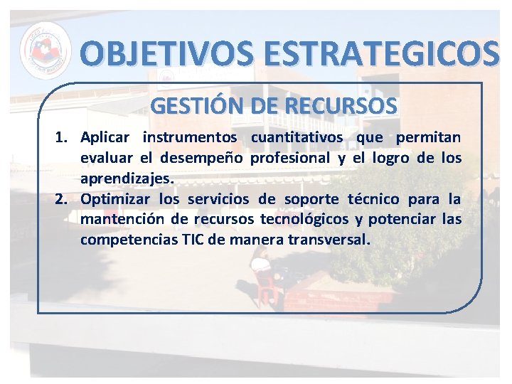 OBJETIVOS ESTRATEGICOS GESTIÓN DE RECURSOS 1. Aplicar instrumentos cuantitativos que permitan evaluar el desempeño