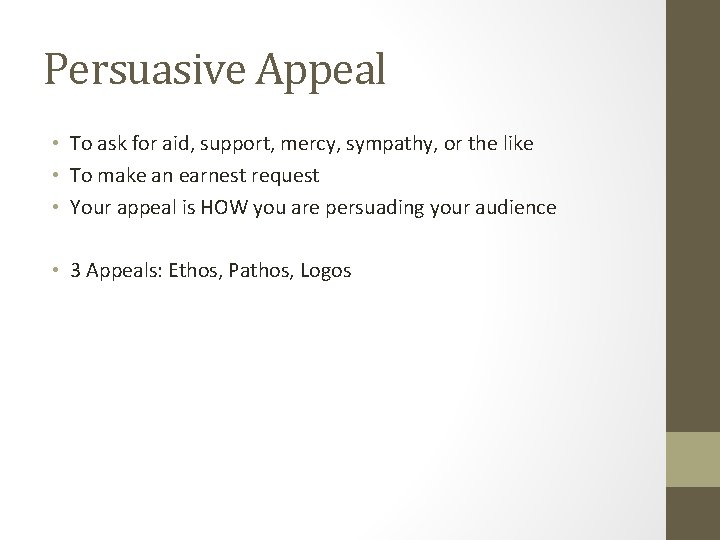 Persuasive Appeal • To ask for aid, support, mercy, sympathy, or the like •
