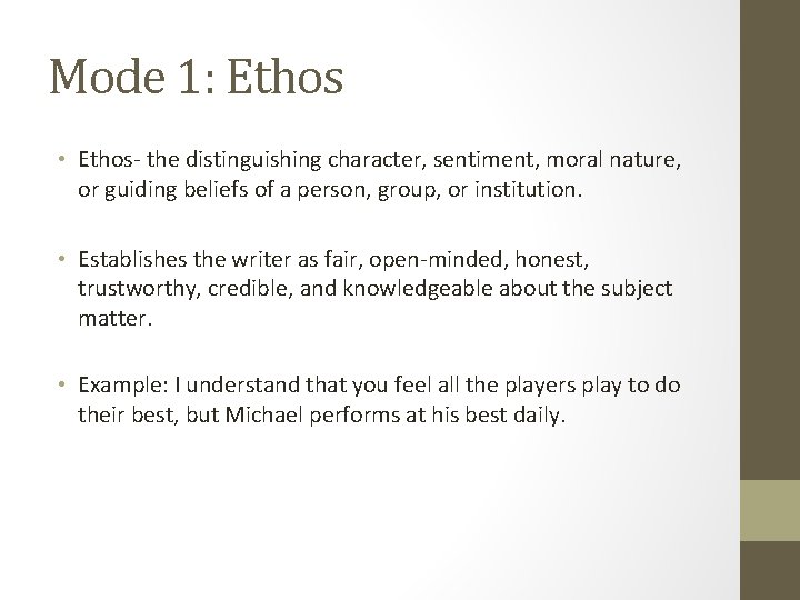 Mode 1: Ethos • Ethos- the distinguishing character, sentiment, moral nature, or guiding beliefs