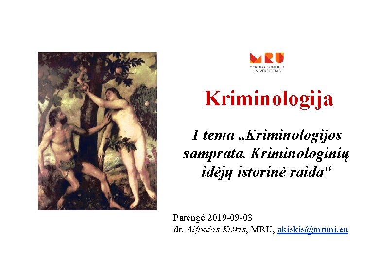 Kriminologija 1 tema „Kriminologijos samprata. Kriminologinių idėjų istorinė raida“ Parengė 2019 -09 -03 dr.